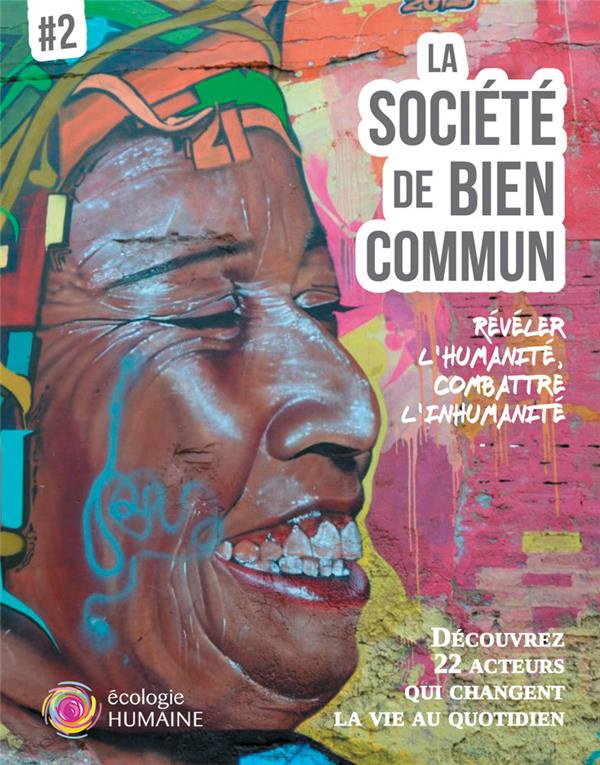 La société de bien commun. Volume 2, Révéler l'humanité, combattre l'inhumanité