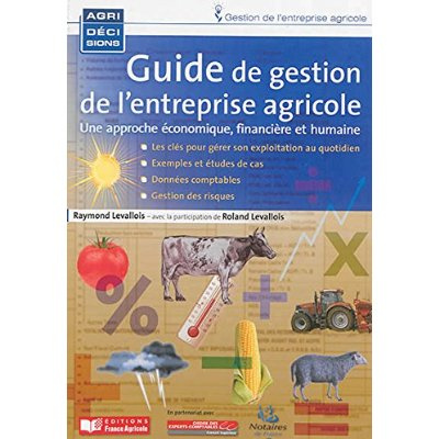 Guide de gestion de l'entreprise agricole. Une approche économique, financière et humaine