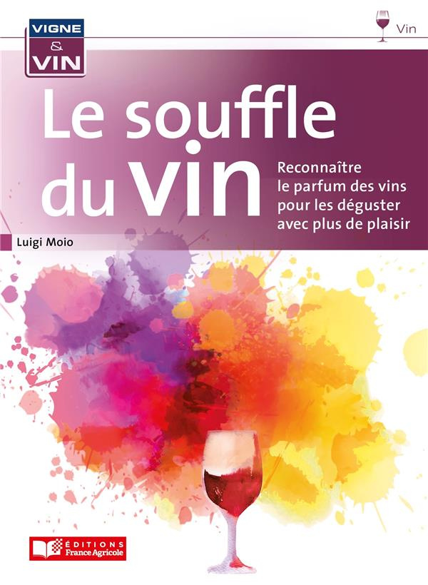 Le souffle du vin. Connaître le parfum du vin pour boire avec plus de plaisir