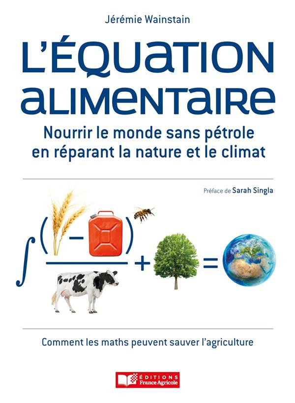 L'équation alimentaire. Nourrir le monde sans pétrole en réparant la nature et le climat. Ou : Comme