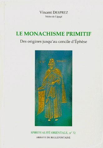 LE MONACHISME PRIMITIF. Des origines jusqu'au concile d'Ephèse