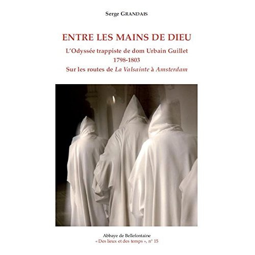 Entre les mains de Dieu. L'Odyssée trappiste de dom Urbain Guillet (1798-1803) Sur les routes de La