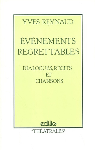 Evénements regrettables. Dialogues, récits et chansons
