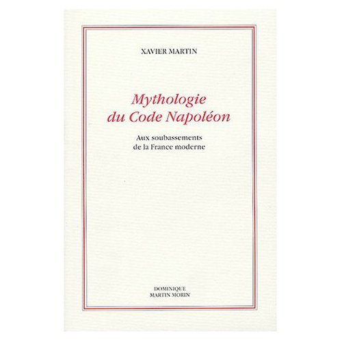 Mythologie du Code Napoléon. Aux soubassements de la France moderne