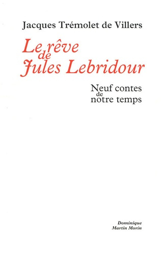 Le rêve de Jules Lebridour. Neuf contes de notre temps