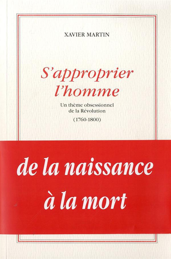 S'approprier l'homme. Un thème obsessionnel de la Révolution (1760-1800)
