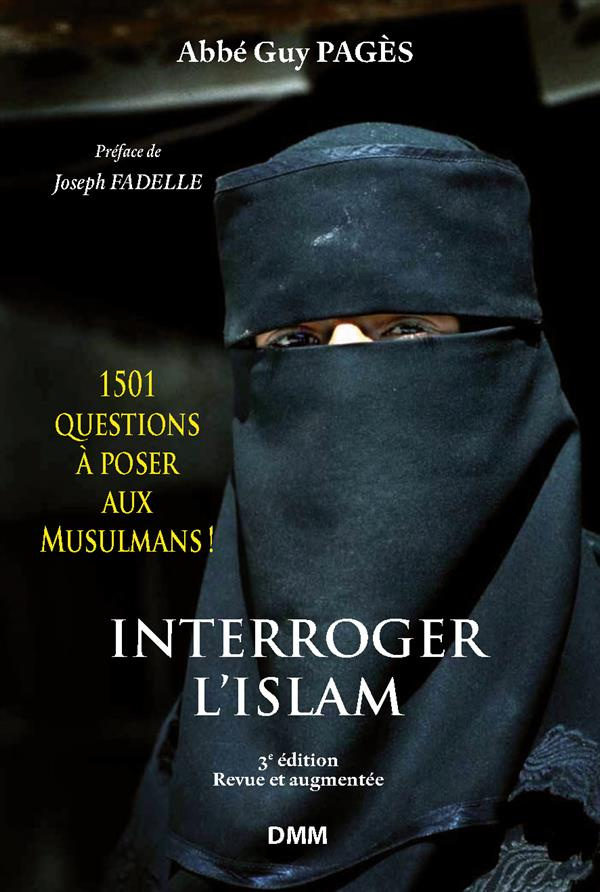 Interroger l'islam. 1501 questions à poser aux Musulmans ! Eléments pour le dialogue islamo-chrétien