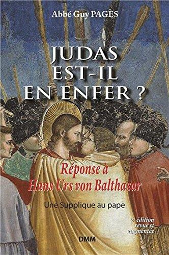 Judas est-il en Enfer ? Réponse à Hans Urs von Balthasar, suivie d'une supplique au pape, 2e édition