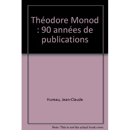 THEODORE MONOD 90 ANNEES DE PUBLICATIONS
