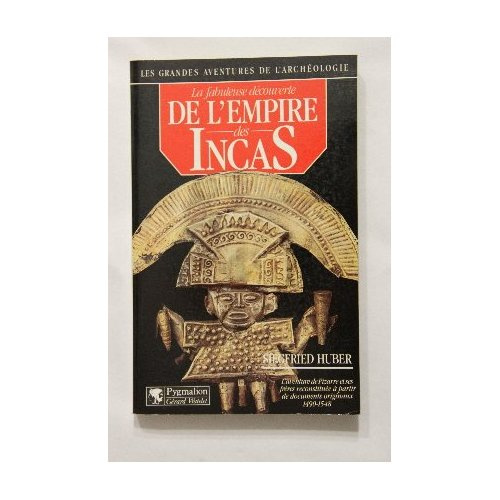 La fabuleuse découverte de l'empire des Incas