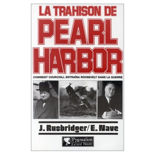 Trahison à Pearl Harbor. Comment Churchill entraîna Roosevelt dans la seconde guerre mondiale
