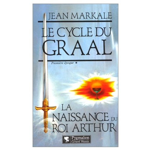Le Cycle du Graal tome 1 : La Naissance du Roi Arthur