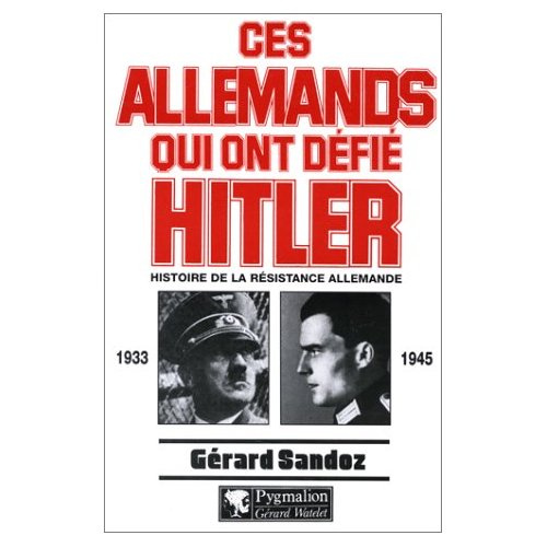 CES ALLEMANDS QUI ONT DEFIE HITLER 1933-1945