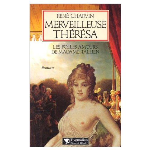 MERVEILLEUSE THERESA. Les folles amours de Madame Tallien