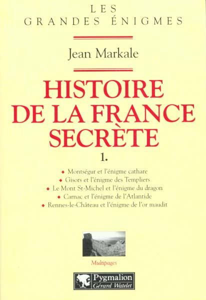HISTOIRE DE LA FRANCE SECRETE. Tome 1, Montségur et l'énigme cathare, Gisors et l'énigme des Templie