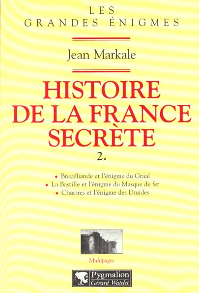 HISTOIRE DE LA FRANCE SECRETE. Tome 2, Brocéliande et l'énigme du Graal, La Bastille et l'énigme du