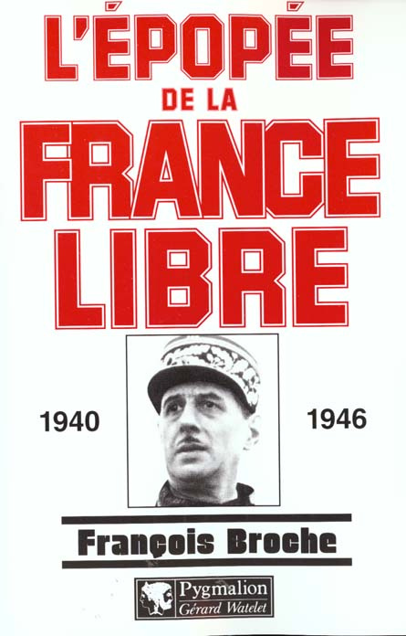 L'épopée de la France Libre. 1940-1946