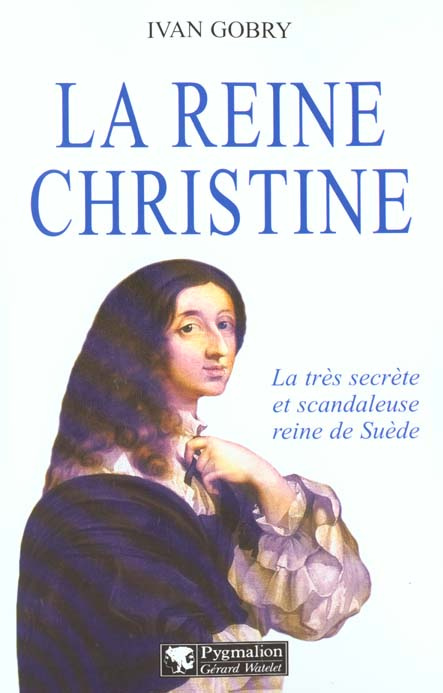 La reine Christine. La très secrète et scandaleuse reine de Suède