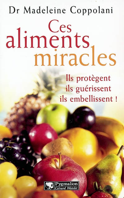 Ces aliments miracles. Ils protègent, ils guérissent, ils embellissent !