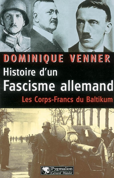Histoire d'un fascisme allemand. Les corps-francs du Baltikum