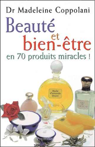 Beauté et bien-être en 70 produits miracles !