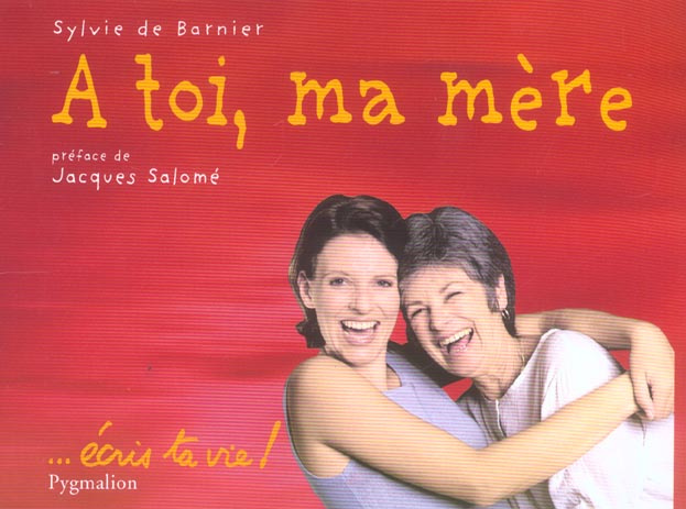 A toi, ma mère. ...écris ta vie !