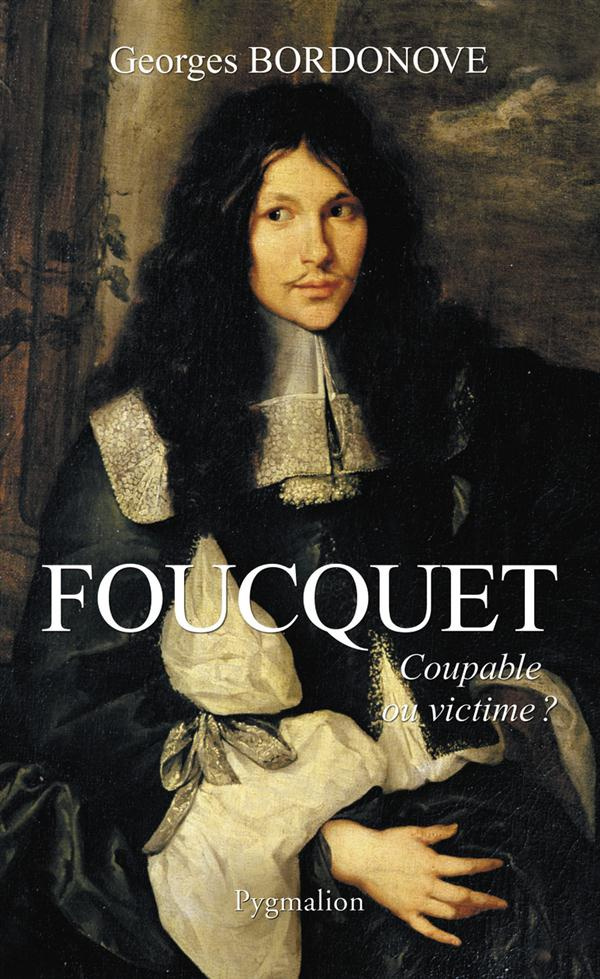 Foucquet. Coupable ou victime ?