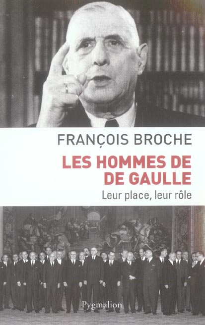 LES HOMMES DE DE GAULLE - LEUR PLACE, LEUR ROLE