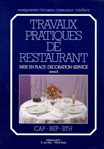 Travaux pratiques de restaurant. Tome 2, Mise en place, décoration, service