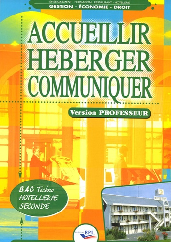 Accueillir - Héberger - Communiquer Bac techno hôtellerie 2e. Version professeur