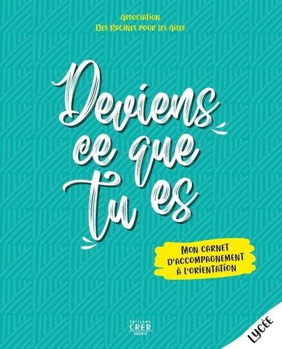 Deviens ce que tu es. Mon carnet d'accompagnement à l'orientation, lycée