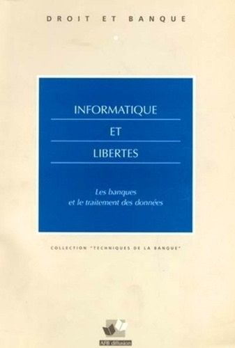 INFORMATIQUE ET LIBERTES - LES BANQUES ET LE TRAITEMENT DES DONNEES