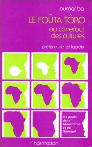 Le Fouta-Tôro au carrefour des cultures. Les Peuls de la Mauritanie et du Sénégal
