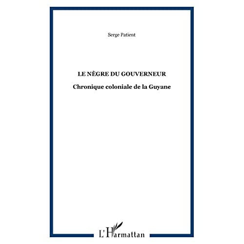 Le Nègre du gouverneur. Chronique coloniale de la Guyane