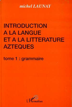 Introduction à la langue et à la litterature aztèques. Tome 1, grammaire