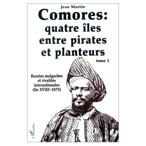 Comores : quatre îles entre pirates et planteurs. Tome 1, Razzias malgaches et rivalités internation