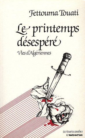 Le printemps désespéré. Vies d'Algériennes