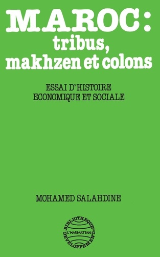MAROC : TRIBUS, MAKHZEN ET COLONS. Essai d'histoire économique et sociale