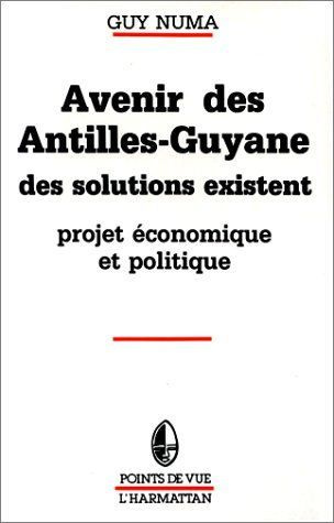 Avenir des Antilles - Guyane. Des solutions existent - Projets économiques apolitiques