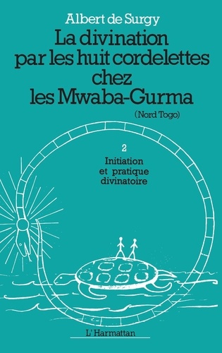 La divination par les huit cordelettes chez les Mwaba. 1 Initiation et pratiques divinatoires Tome 1