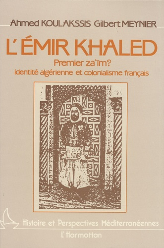 L'émir Khaled, premier za'îm ? Identité algérienne et colonialisme français