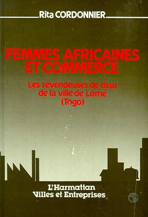 Femmes africaines et commerce. Les revendeuses de tissu de la ville de Lomé (Togo)