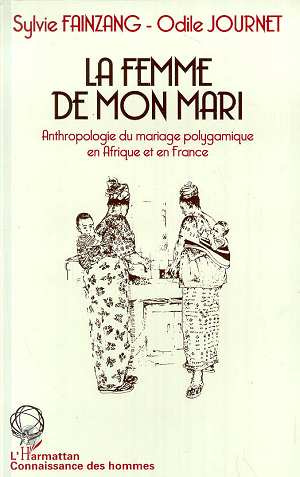 La femme de mon mari. Etude ethnologique du mariage polygamique en Afrique et en France