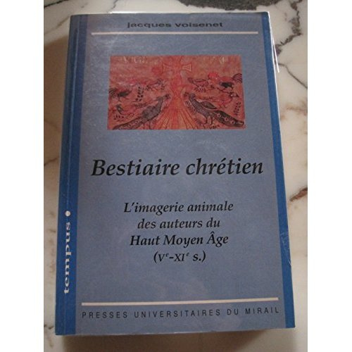 Bestiaire chrétien. L'imagerie animale des auteurs du Haut-Moyen Age (Ve-XIe s.)