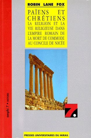 PAIENS ET CHRETIENS. La religion et la vie religieuse dans l'empire romain de la mort de commode au