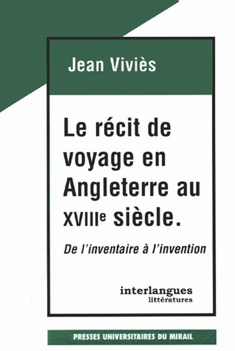LE RECIT DE VOYAGE EN ANGLETERRE AU XVIIIEME SIECLE. De l'inventaire à l'invention