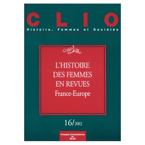 Clio N° 16/2002 : L'histoire des femmes en revues. France-Europe