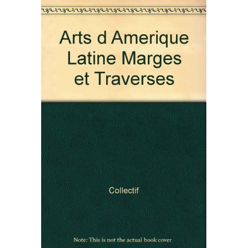 Arts d'amérique latine marges et traverses