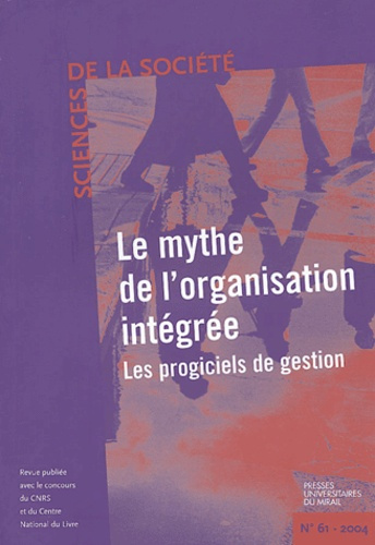 Sciences de la société N° 61 Février 2004 : Le mythe de l'organisation intégrée. Les progiciels de g