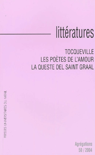 Littératures N° 50/2004 : Tocqueville, Les Poètes de l'amour, La Queste del Saint Graal